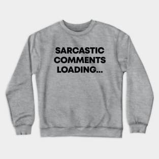 Sarcastic Comment Loading Ver.2 - Funny Sarcasm Crewneck Sweatshirt